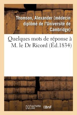 Quelques Mots de Rponse  M. Le Dr Ricord - Thomson, Alexander