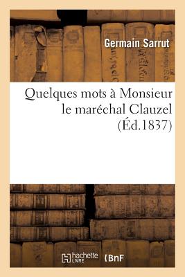 Quelques Mots ? Monsieur Le Mar?chal Clauzel - Sarrut, Germain