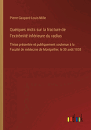 Quelques mots sur la fracture de l'extr?mit? inf?rieure du radius: Th?se pr?sent?e et publiquement soutenue ? la Facult? de m?decine de Montpellier, le 30 ao?t 1838