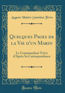 Quelques Pages de la Vie d'Un Marin: Le Commandant Trve d'Aprs Sa Correspondance (Classic Reprint)