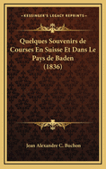 Quelques Souvenirs de Courses En Suisse Et Dans Le Pays de Baden (1836)