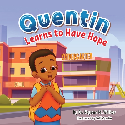 Quentin Learns to Have Hope: Children's Book for Kids Ages 2-5 about Managing First Day of School Worries by Using Positive Thinking - Walker