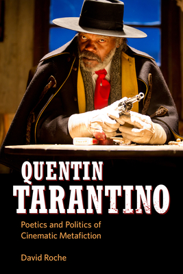 Quentin Tarantino: Poetics and Politics of Cinematic Metafiction - Roche, David