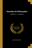 Querelles de Philosophes: Voltaire Et J.-J. Rousseau