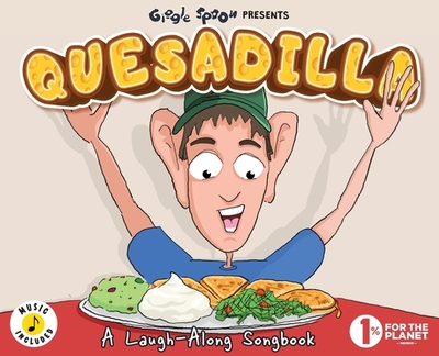 Quesadilla: A Laugh-Along Songbook - Giggle Spoon (Creator)