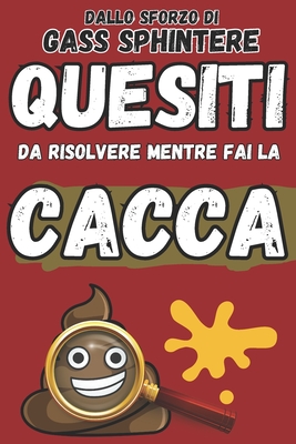 Quesiti da risolvere mentre fai la cacca - Sphintere, Gass