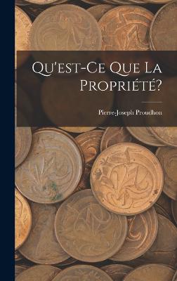 Qu'est-Ce Que La Proprit? - Proudhon, Pierre-Joseph