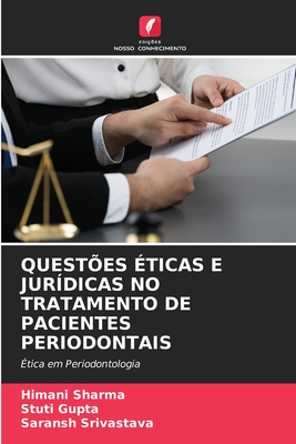 Quest?es ?ticas E Jur?dicas No Tratamento de Pacientes Periodontais - Sharma, Himani, and Gupta, Stuti, and Srivastava, Saransh