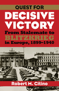Quest for Decisive Victory: From Stalemate to Blitzkrieg in Europe, 1899-1940