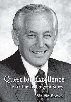 Quest for Excellence: The Arthur A. Dugoni Story - Brown, Martin, and Brown, Andrew (Designer)