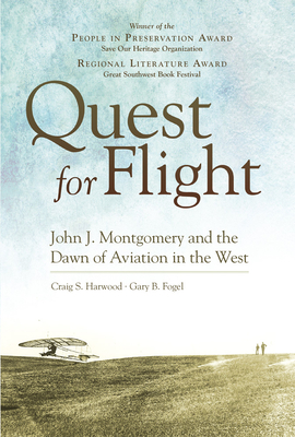 Quest for Flight: John J. Montgomery and the Dawn of Aviation in the West - Harwood, Craig S, and Fogel, Gary B