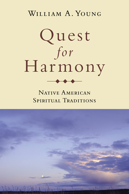 Quest for Harmony: Native American Spiritual Traditions - Young, William A