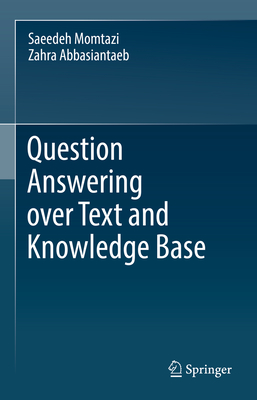 Question Answering over Text and Knowledge Base - Momtazi, Saeedeh, and Abbasiantaeb, Zahra