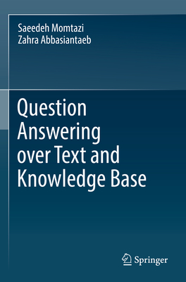 Question Answering over Text and Knowledge Base - Momtazi, Saeedeh, and Abbasiantaeb, Zahra