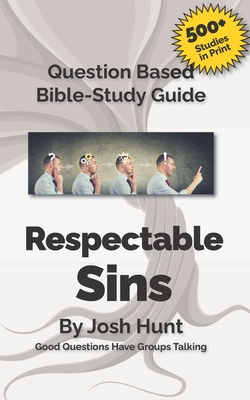 Question-based Bible Study Guides -- Respectable Sins: Good Questions Have Groups Talking - Hunt, Josh