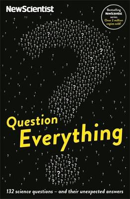 Question Everything: 132 science questions - and their unexpected answers - New Scientist