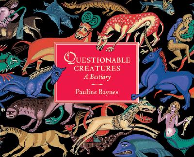 Questionable Creatures: A Bestiary - Baynes, Pauline