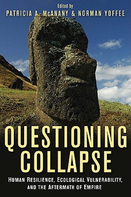Questioning Collapse: Human Resilience, Ecological Vulnerability, and the Aftermath of Empire - McAnany, Patricia A (Editor), and Yoffee, Norman (Editor)