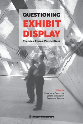 Questioning Exhibit Display - Castellani, Francesca (Editor), and Glicenstein, Jrme (Editor), and Zanella, Francesca (Editor)