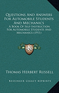 Questions and Answers for Automobile Students and Mechanics: A Book of Self-Instruction for Automobile Students and Mechanics (1911)