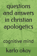questions and answers in christian apologetics: cognitive mind