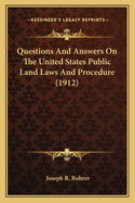 Questions and Answers on the United States Public Land Laws and Procedure (1912)
