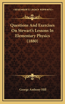 Questions and Exercises on Stewart's Lessons in Elementary Physics (1880) - Hill, George Anthony
