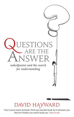 Questions Are The Answer: nakedpastor and the search for understanding - Hayward, David