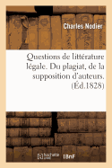 Questions de Littrature Lgale. Du Plagiat, de la Supposition d'Auteurs: , Des Supercheries Qui Ont Rapport Aux Livres. 2e dition