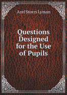 Questions Designed for the Use of Pupils