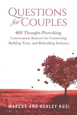 Questions for Couples: 469 Thought-Provoking Conversation Starters for Connecting, Building Trust, and Rekindling Intimacy - Kusi, Ashley