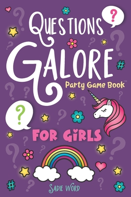 Questions Galore Party Game Book: for Girls: An Entertaining Question Game with over 400 Funny Choices, Silly Challenges and Hilarious Ice Breaker Scenarios - On the Go Activity for Kids, Teens & Adults - Word, Sadie