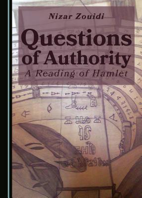 Questions of Authority: A Reading of Hamlet - Zouidi, Nizar
