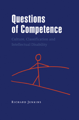 Questions of Competence: Culture, Classification and Intellectual Disability - Jenkins, Richard (Editor)