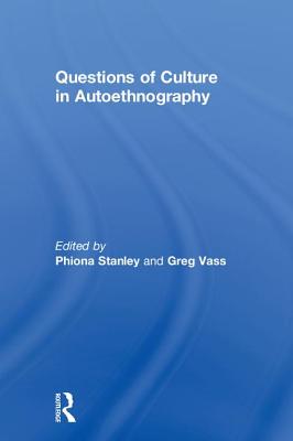 Questions of Culture in Autoethnography - Stanley, Phiona (Editor), and Vass, Greg (Editor)
