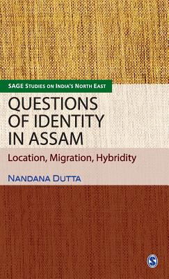 Questions of Identity in Assam: Location, Migration, Hybridity - Dutta, Nandana