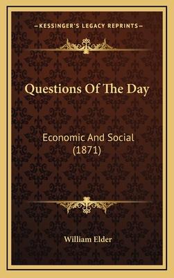 Questions of the Day: Economic and Social (1871) - Elder, William