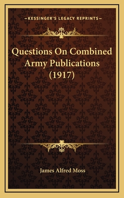 Questions on Combined Army Publications (1917) - Moss, James Alfred