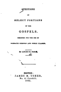 Questions on Select Portions of the Gospels, Designed for the Use of Sabbath Schools and Bible Classes