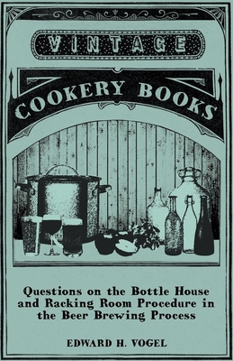 Questions on the Bottle House and Racking Room Procedure in the Beer Brewing Process - Vogel, Edward H