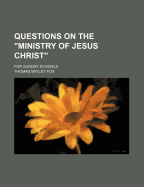 Questions On the "Ministry of Jesus Christ": For Sunday Schools