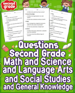 Questions Second Grade Math and Science and Language Arts and Social Studies & General Knowledge: Explore the wonders of second-grade education with a holistic blend of Math, Science, Language Arts, Social Studies, and General Knowledge for young minds.