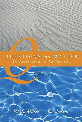 Questions That Matter: An Invitation to Philosophy, Brief Version - Miller, Ed L, and Jensen, Jon