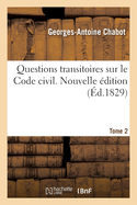 Questions Transitoires Sur Le Code Civil. Nouvelle ?dition. Tome 2: Relatives ? Son Autorit? Sur Les Actes Et Les Droits Ant?rieurs ? Sa Promulgation