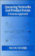 Queueing Networks and Product Forms: A Systems Approach - Van Dijk, Nico M