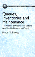 Queues, Inventories and Maintenance: The Analysis of Operational Systems with Variable Demand and Supply - Morse, Philip M, Dr.