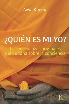 ?Qui?n Es Mi Yo?: Las Enseanzas Originales del Buddha Sobre La Conciencia - Khema, Ayya