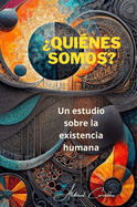 ?Qui?nes somos?: Un estudio sobre la existencialidad humana.