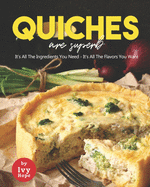 Quiches are Superb: It's All The Ingredients You Need - It's All The Flavors You Want