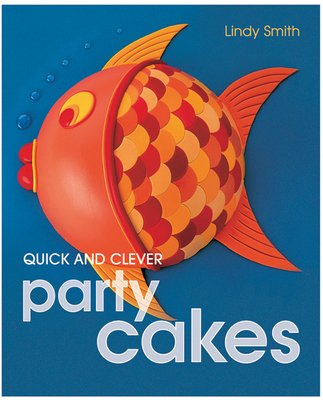 Quick and Clever Party Cakes - Smith, Lindy